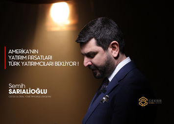 Semih Sarıalioğlu ; Amerika'nın Yatırım Fırsatları Türk Yatırımcıları Bekliyor!